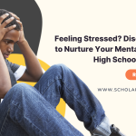Feeling Stressed? Discover How to Nurture Your Mental Health in High School & College