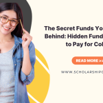 The Secret Funds You’re Leaving Behind: Hidden Funding Sources to Pay for College