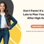 Don’t Panic! It’s Not Too Late to Plan Your Future After High School