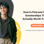 How to Find and Apply for Scholarships That Are Actually Worth Your Effort